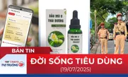 Bản tin Đời sống tiêu dùng ngày 19/7