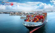 Xuất nhập khẩu tiến sát mốc 500 tỷ USD