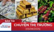 Bản tin Thị trường 24h ngày 5/8