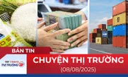 Bản tin Thị trường 24h ngày 8/8