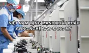 Việt Nam tăng mạnh xuất khẩu công nghệ cao sang Mỹ
