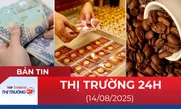 Bản tin Thị trường 24h ngày 14/8