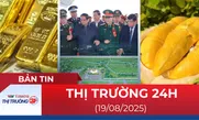 Bản tin Thị trường 24h ngày 19/8