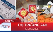 Bản tin Thị trường 24h ngày 27/8
