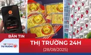 Bản tin Thị trường 24h ngày 28/8