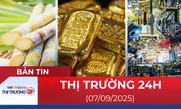Bản tin Thị trường 24h ngày 7/9