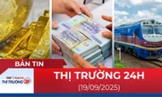 Bản tin Thị trường 24h ngày 19/9