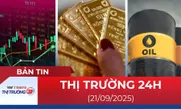 Bản tin Thị trường 24h ngày 21/9