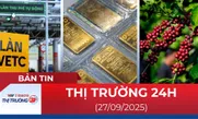 Bản tin Thị trường 24h ngày 27/9