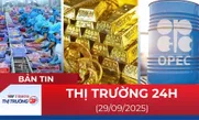 Bản tin Thị trường 24h ngày 29/9