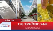 Bản tin Thị trường 24h ngày 30/9