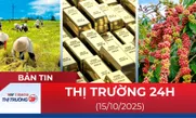Bản tin Thị trường 24h ngày 15/10