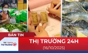 Bản tin Thị trường 24h ngày 16/10