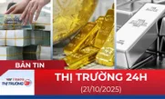 Bản tin Thị trường 24h ngày 21/10