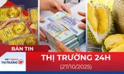 Bản tin Thị trường 24h ngày 27/10