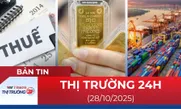 Bản tin Thị trường 24h ngày 28/10
