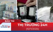 Bản tin Thị trường 24h ngày 10/11