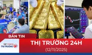 Bản tin Thị trường 24h ngày 12/11