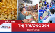 Bản tin Thị trường 24h ngày 15/11