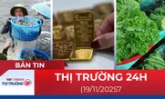 Bản tin Thị trường 24h ngày 19/11