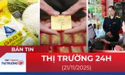 Bản tin Thị trường 24h ngày 21/11