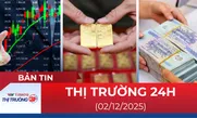 Bản tin Thị trường 24h ngày 2/12