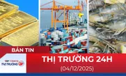 Bản tin Thị trường 24h ngày 4/12