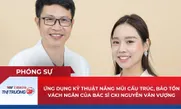 Ứng dụng kỹ thuật nâng mũi cấu trúc, bảo tồn vách ngăn của bác sĩ CKI Nguyễn Văn Vượng