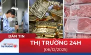 Bản tin Thị trường 24h ngày 6/12