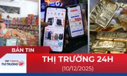 Bản tin Thị trường 24h ngày 10/12