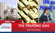 Bản tin Thị trường 24h ngày 12/12