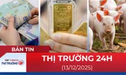 Bản tin Thị trường 24h ngày 13/12