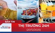 Bản tin Thị trường 24h ngày 20/12
