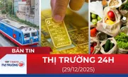 Bản tin Thị trường 24h ngày 29/12