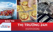 Bản tin Thị trường 24h ngày 02/01/2026
