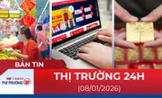 Bản tin Thị trường 24h ngày 08/01/2026