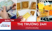 Bản tin Thị trường 24h ngày 13/01/2026