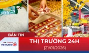 Bản tin Thị trường 24h ngày 21/01/2026