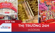 Bản tin Thị trường 24h ngày 4/2/2026