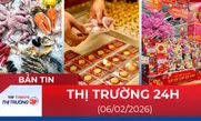 Bản tin Thị trường 24h ngày 6/2/2026