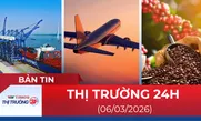 Bản tin Thị trường 24h ngày 06/03/2026