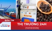 Bản tin Thị trường 24h ngày 10/03/2026