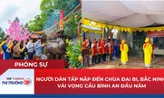 Người dân tấp nập đến chùa Đại Bi (Bắc Ninh) vái vọng cầu bình an đầu năm