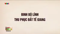 Khát vọng non sông: Đinh Bộ Lĩnh thu phục đất Tế Giang