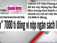 Đề án xây dựng trung tâm hành chính 10.000 tỷ đồng và nỗi lo nợ công