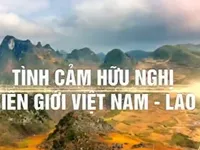 Tình hữu nghị bền chặt dọc tuyến biên giới Việt - Lào