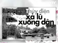 Thủy điện Hố Hô xả lũ: “Đúng quy trình” mà nhà dân chìm nghỉm?