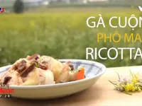 Ẩm thực cuối tuần: Cách làm món gà cuộn phô mai ricotta