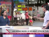 Nỗi lo thất nghiệp sau tuổi 35 và những hệ luỵ với xã hội