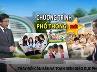 Những điểm mới căn bản trong dự thảo giáo dục phổ thông tổng thể